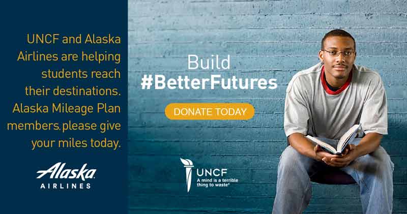 UNCF and Alaska Airlines are helping students reach their destinations. Alaska Mileage Plan members, please give your miles today. Build #BetterFutures, Donate Today.